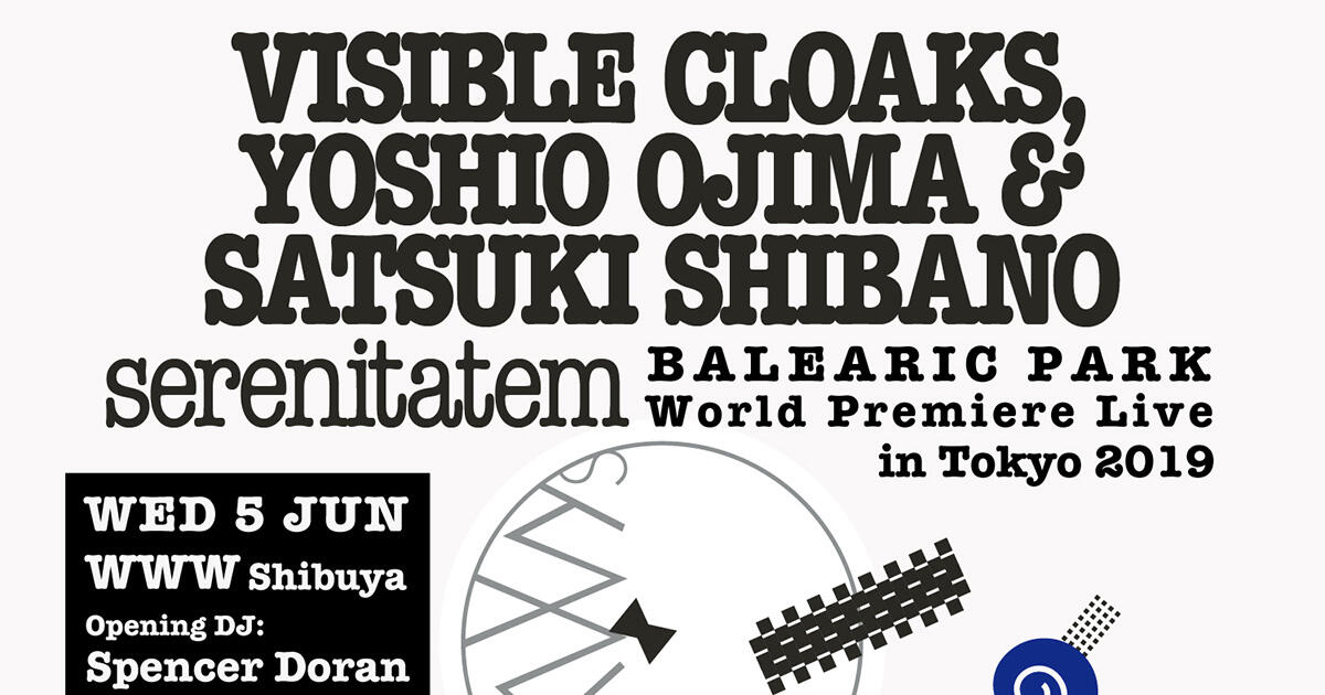 Visible Cloaks, Yoshio Ojima & Satsuki Shibano - serenitatem - World Premiere Live / Opening DJ: Spencer Doran - 環境音楽 set - 