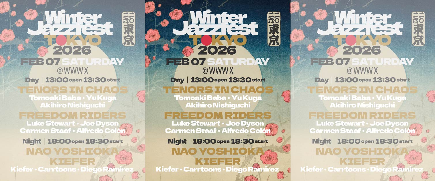 【昼公演】 TENOR IN CHAOS [馬場智章 / 陸悠 / 西口明宏] / FREEDOM RIDERS [Luke Stewart(bass) / Carmen Staaf(piano) /Tomoki Sanders (tenor sax) / Joe Dyson(drums) ] 【夜公演】 NAO YOSHIOKA / KIEFER [Kiefer (Piano/Keys)/ Cameron Thistle(Drums)]