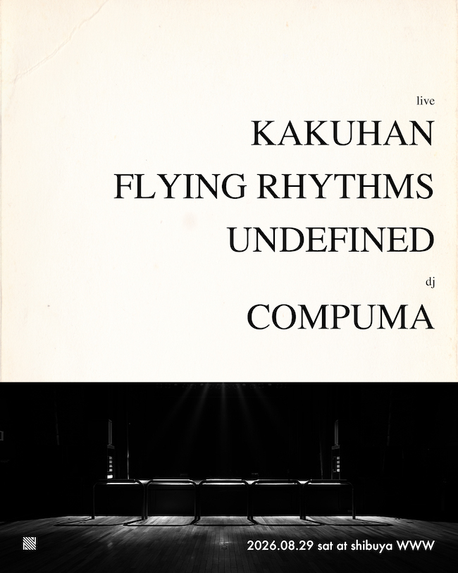 live : KAKUHAN / FLYING RHYTHMS / UNDEFINED<br/>dj : COMPUMA