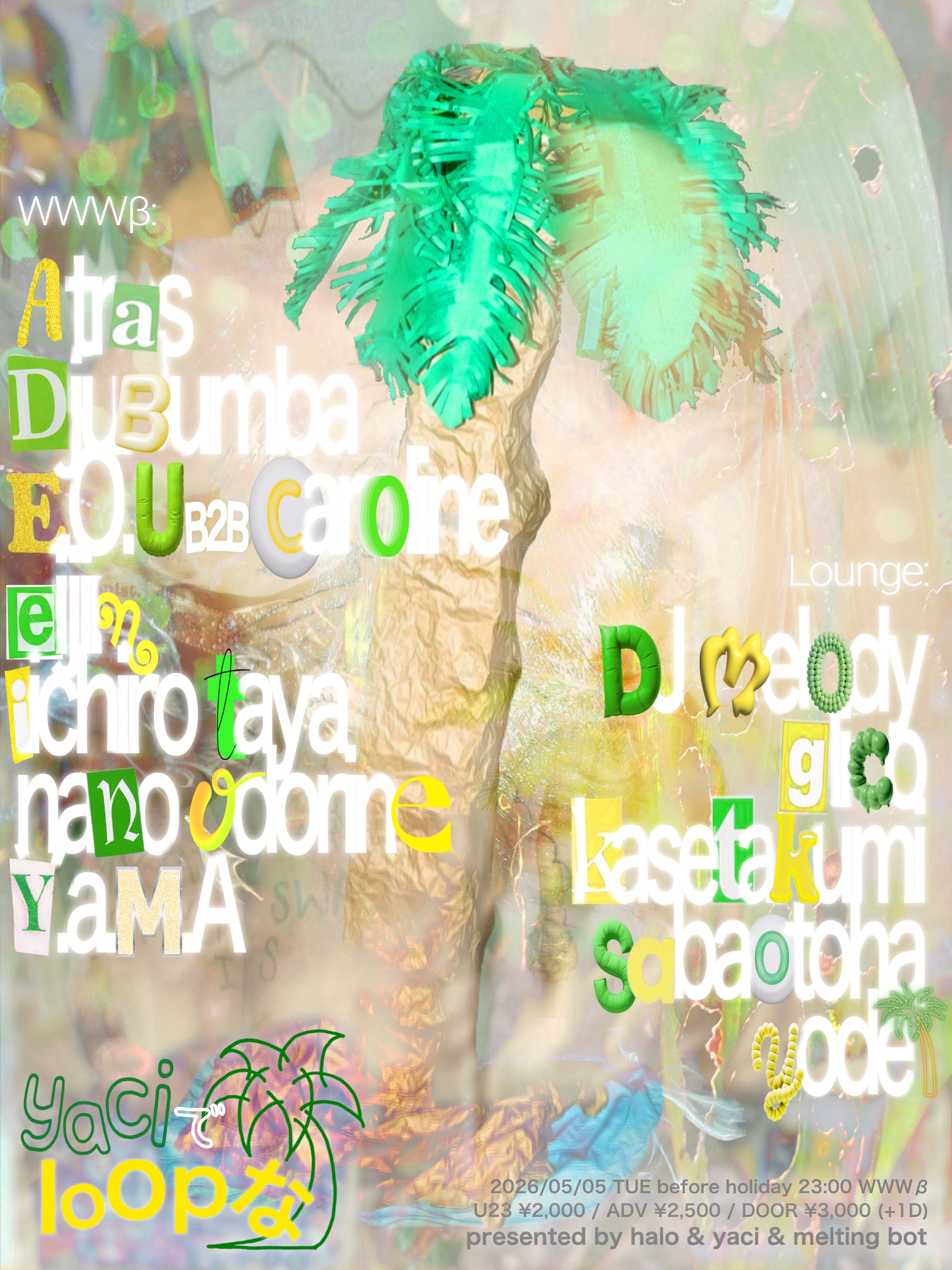 Atras / DjuBumba / E.O.U B2B caroline / eijin / iichiro taya / nano odorine / Y.a.M.A Lounge: DJ melody / glico / kasetakumi / sabaotoha / yodel