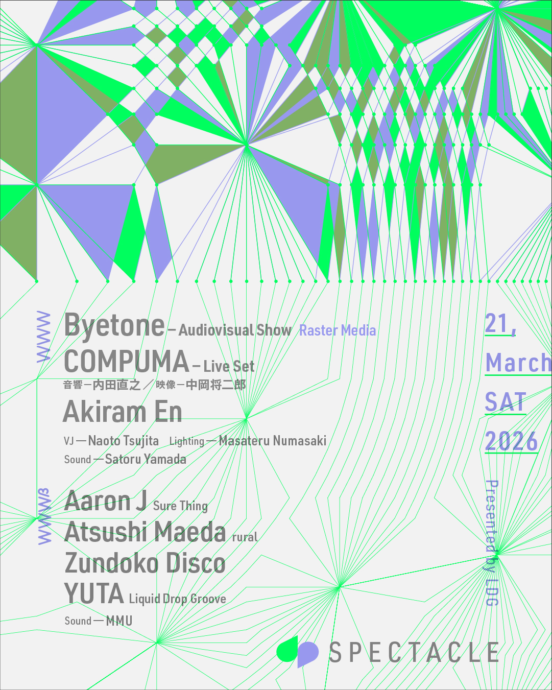 Byetone -Audiovisual Show- (Raster Media) / COMPUMA -Live Set- (音響:内田直之/映像:中岡将二郎) / Akiram En VJ: Naoto Tsujita  Lightning: Masateru Numasaki Sound: Satoru Yamada  WWWβ: Aaron J (Sure Thing) / Atsushi Maeda (rural) / Zundoko Disco / YUTA (LDG)  Sound: MMU